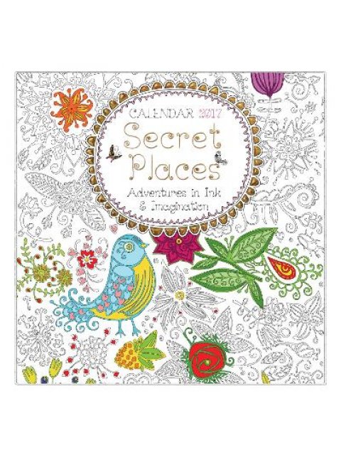 SECRET PLACES: ADVENTURES IN INK & IMAGINATION WALL CALENDAR 2017 HC