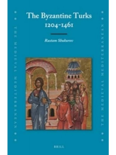 THE BYZANTINE TURKS, 1204-1461  HC