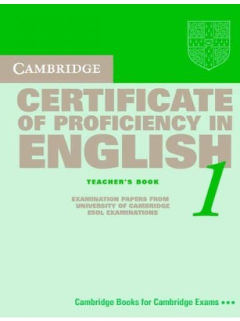 CAMBRIDGE CERTIFICATE OF PROFICIENCY IN ENGLISH 1 TCHR'S UPDATED