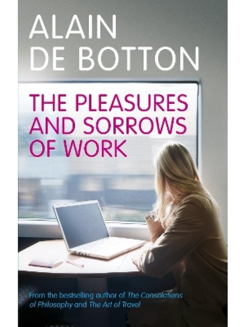 THE PLEASURES AND SORROWS OF WORK PB B FORMAT