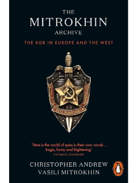 THE MITROKHIN ARCHIVE : THE KGB IN EUROPE AND THE WEST PB