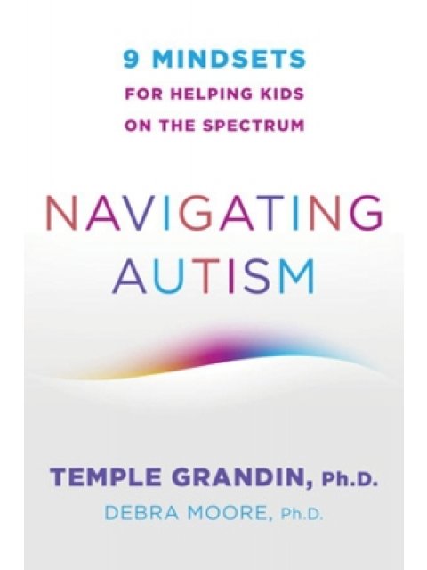 NAVIGATING AUTISM :9 MINDSETS FOR HELPING KIDS ON THE SPECTRUM