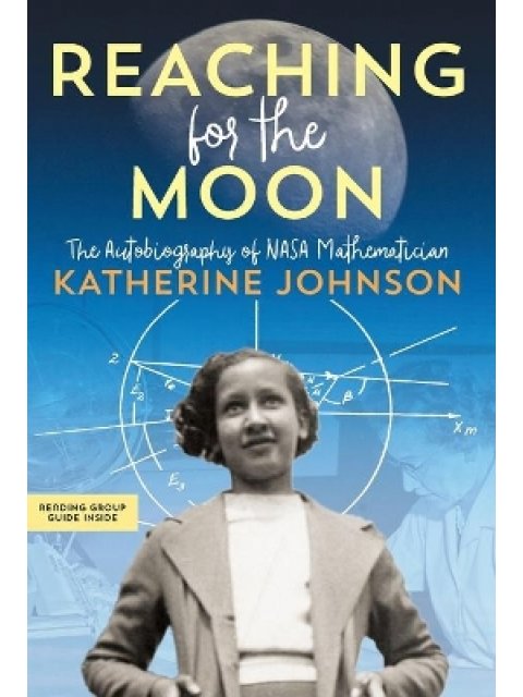 REACHING FOR THE MOON: The Autobiography of NASA Mathematician Katherine Johnson