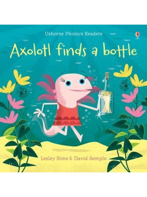 PHONICS READERS: AXOLOTL FINDS A BOTTLE