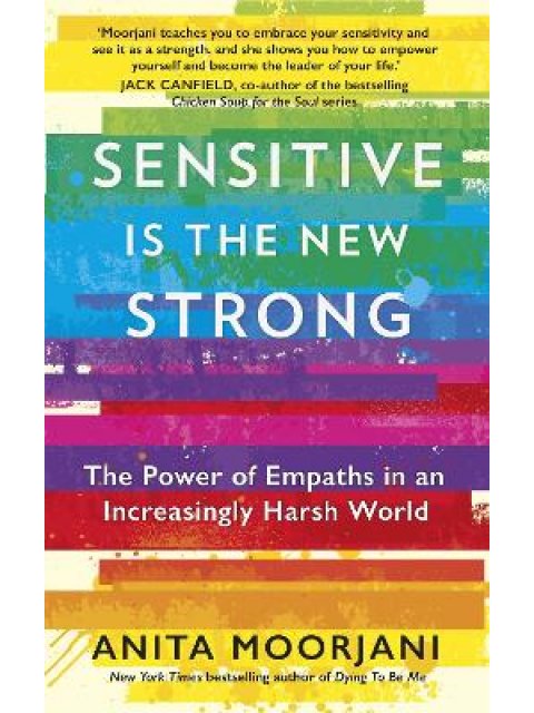 SENSITIVE IS THE NEW STRONG : THE POWER OF EMPATHS IN AN INCREASINGLY HARSH WORLD