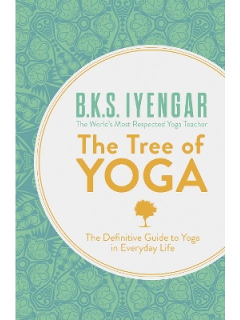 "THE TREE OF YOGA : THE DEFINITIVE GUIDE TO YOGA IN EVERYDAY LIFE
"