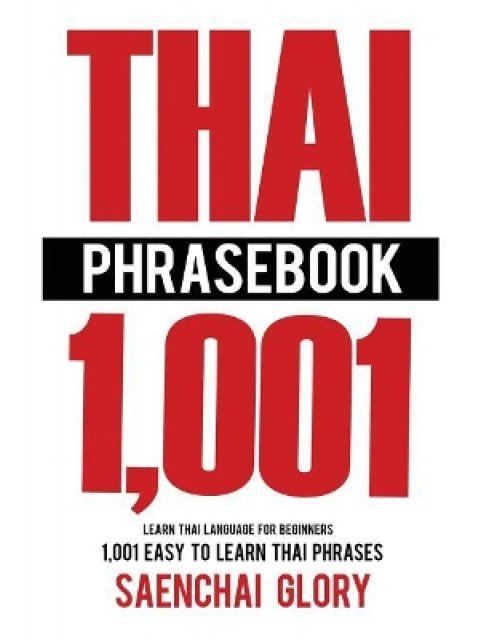 THAI PHRASEBOOK: LEARN THAI LANGUAGE FOR BEGINNERS, 1001 EASY TO LEARN THAI PHRASES 