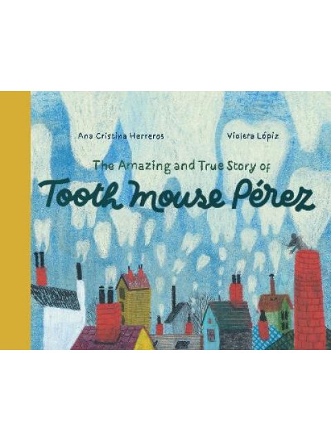 THE AMAZING AND TRUE STORY OF TOOTH MOUSE PEREZ HC