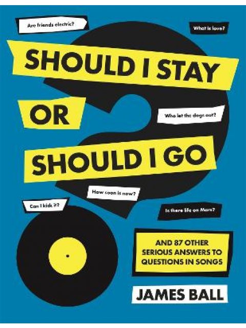 SHOULD I STAY OR SHOULD I GO? : AND 87 OTHER SERIOUS ANSWERS TO QUESTIONS IN SONGS HC