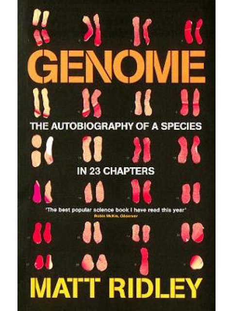 GENOME : THE AUTOBIOGRAPHY OF A SPECIES IN 23 CHAPTERS