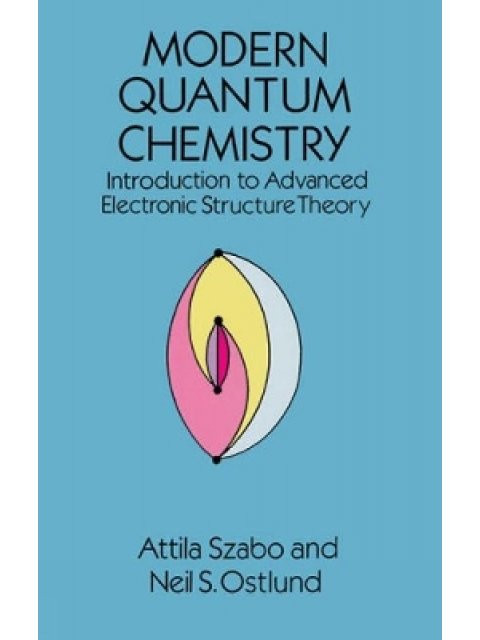 MODERN QUANTUM CHEMISTRY : INTRODUCTION TO ADVANCED ELECTRONIC STRUCTURE THEORY