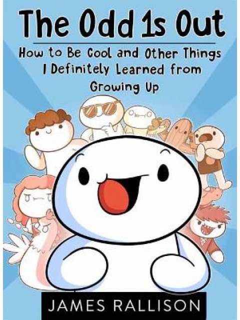 THE ODD 1S OUT : HOW TO BE COOL AND OTHER THINGS I DEFINITELY LEARNED FROM GROWING UP