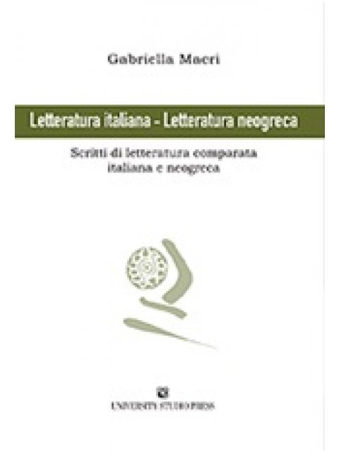 LETTERATURA ITALIANA - LETTERATURA NEOGRECA SCRITTI DI LETTERATURA COMPARATA ITALIANA E NEOGRECA