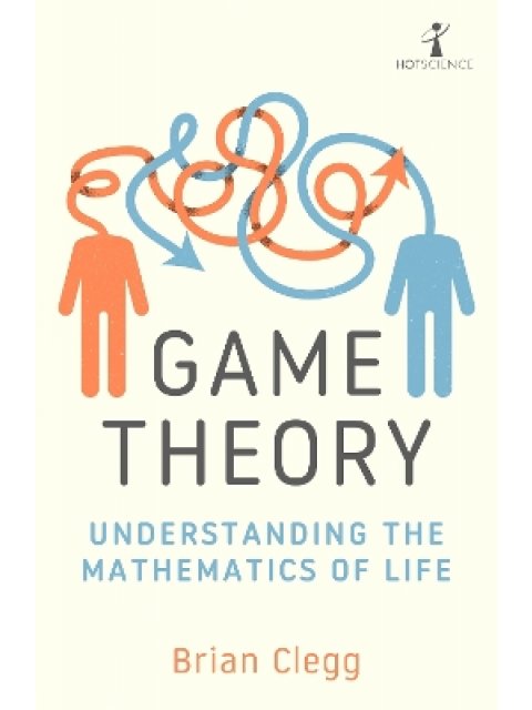 GAME THEORY : UNDERSTANDING THE MATHEMATICS OF LIFE PB