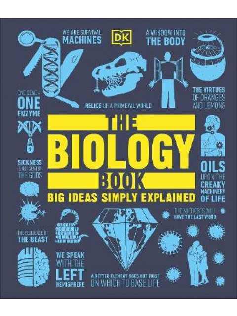 THE BIOLOGY BOOK : BIG IDEAS SIMPLY EXPLAINED