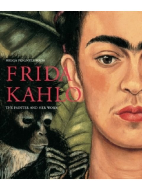 FRIDA KAHLO : THE PAINTER AND HER WORK HC