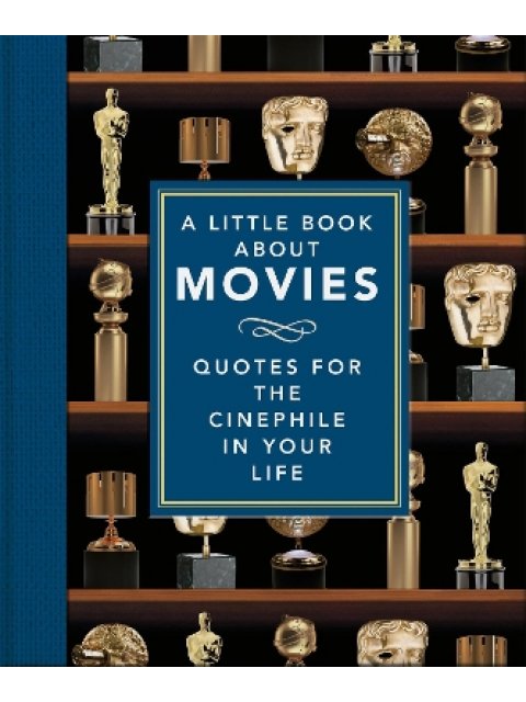 A LITTLE BOOK ABOUT MOVIES : QUOTES FOR THE CINEPHILE IN YOUR LIFE HC