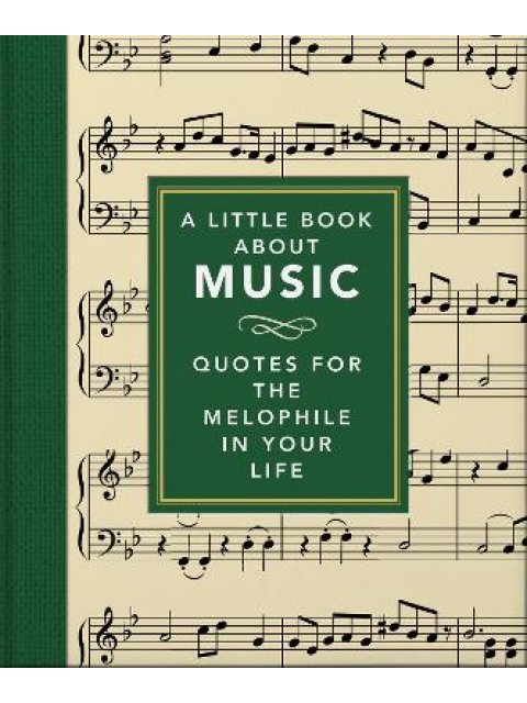 A LITTLE BOOK ABOUT MUSIC : QUOTES FOR THE MELOPHILE IN YOUR LIFE HC