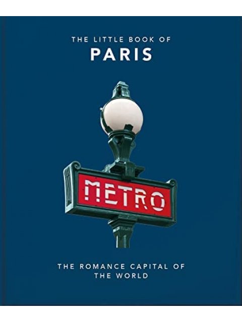 THE LITTLE BOOK OF PARIS : THE ROMANCE CAPITAL OF THE WORLD HC
