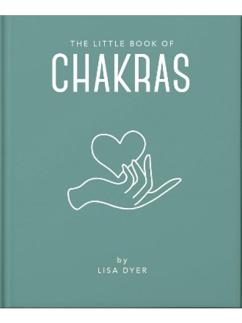 THE LITTLE BOOK OF CHAKRAS : HEAL AND BALANCE YOUR ENERGY CENTRES HC