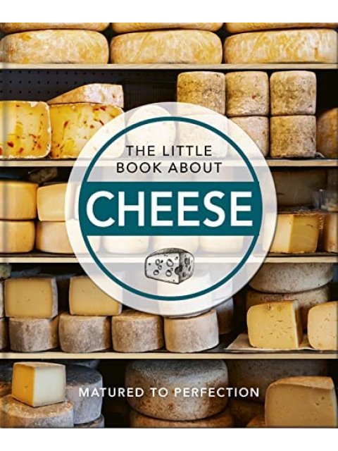 THE LITTLE BOOK ABOUT CHEESE : MATURED TO PERFECTION HC