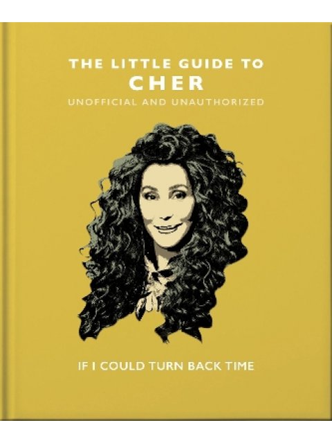 THE LITTLE GUIDE TO CHER : IF I COULD TURN BACK TIME HC