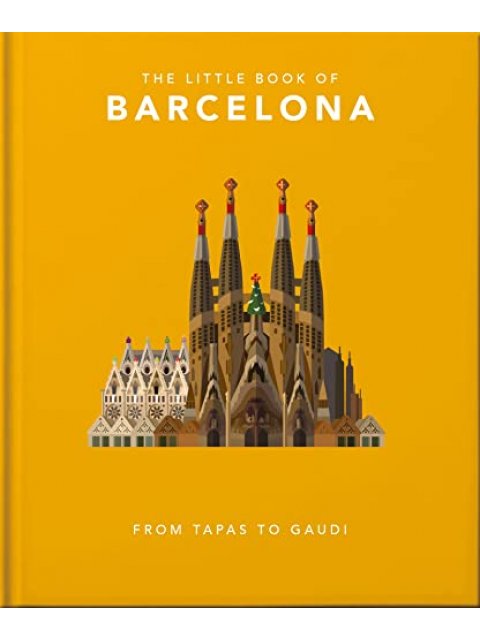 THE LITTLE BOOK OF BARCELONA : FROM TAPAS TO GAUDI HC