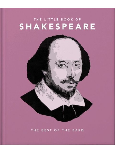 THE LITTLE BOOK OF SHAKESPEARE : TIMELESS WIT AND WISDOM HC