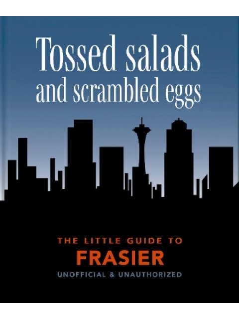 THE LITTLE GUIDE TO FRASIER : TOSSED SALADS AND SCRAMBLED EGGS HC