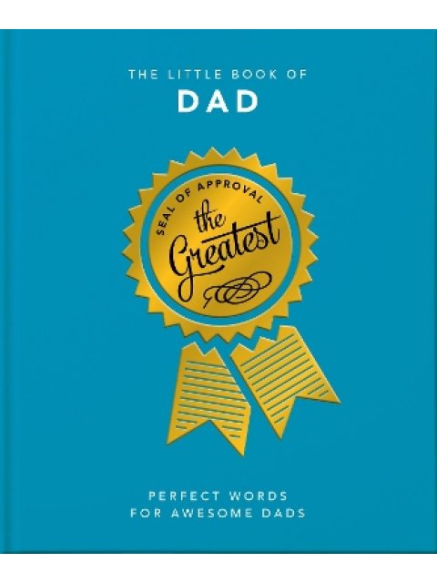 THE LITTLE BOOK OF DAD : PERFECT WORDS FOR AWESOME DADS HC