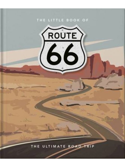 THE LITTLE BOOK OF ROUTE 66 : THE ULTIMATE ROAD TRIP HC