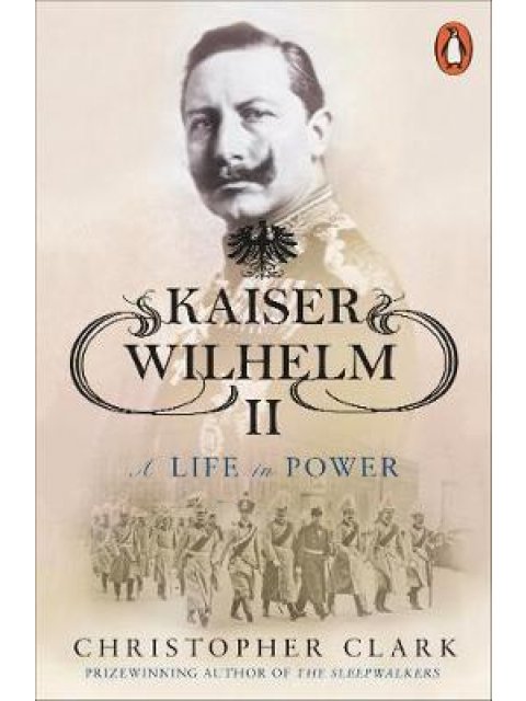 KAISER WILHELM II: A LIFE IN POWER PB