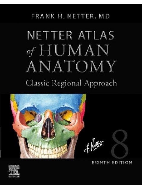 NETTER ATLAS OF HUMAN ANATOMY :CLASSIC REGIONAL APPROACH HC