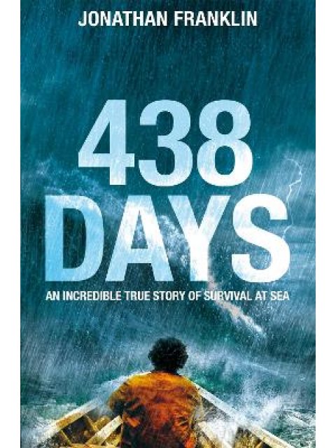 438 DAYS : AN EXTRAORDINARY TRUE STORY OF SURVIVAL AT SEA