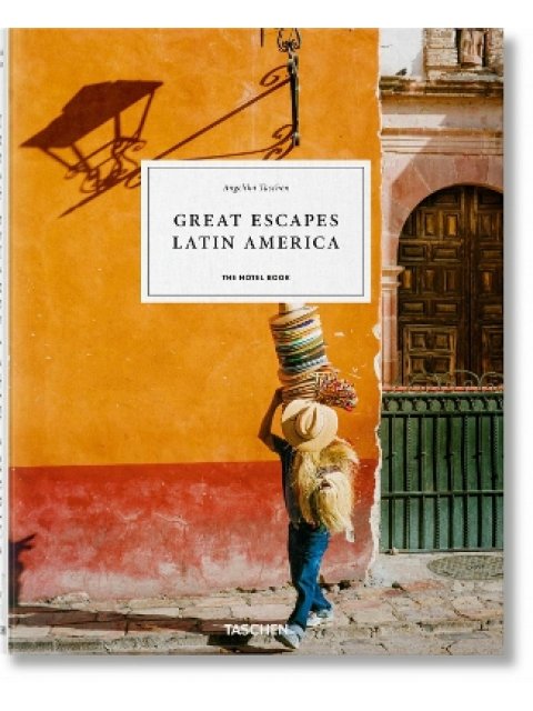 Great Escapes Latin America. The Hotel Book