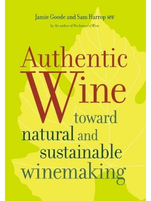 Authentic Wine - Toward Natural and Sustainable Winemaking