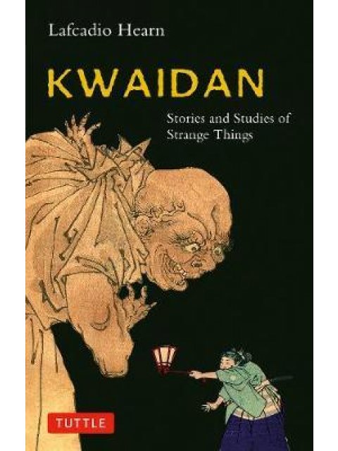 KWAIDAN : STORIES AND STUDIES OF STRANGE THINGS PB