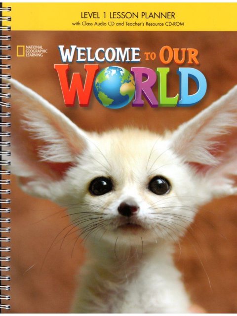 WELCOME TO OUR WORLD 1 LESSON PLANNER (+ AUDIO CD + CD-ROM & DVD) BRE