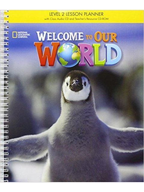 WELCOME TO OUR WORLD 2 SB LESSON PLANNER WITH CLASS AUDIO CD & TEACHER'S RESOURCES CD-ROM BRITISH ED