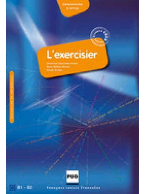 L'EXERCISIER : MANUEL D' EXPRESSION FRANCAISE B1 + B2
