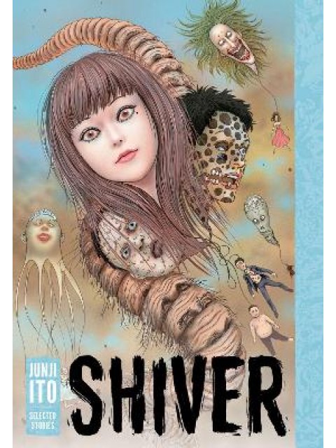 SHIVER: JUNJI ITO SELECTED STORIES HC