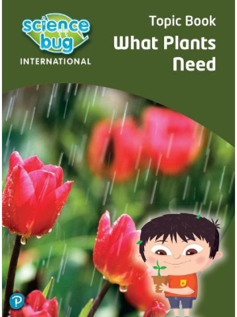 SCIENCE BUG INTERNATIONAL YEAR 3: WHAT PLANTS NEED