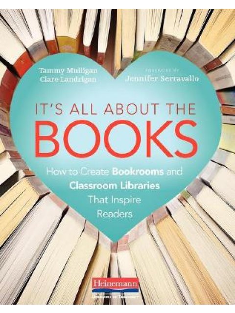It's All About the Books: How to Create Bookrooms and Classroom Libraries That Inspire Readers by Mu