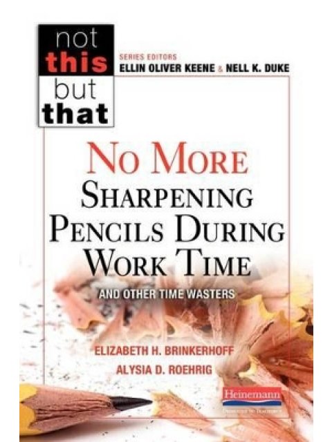 No More Sharpening Pencils During Work Time and Other Time Wasters by E. Brinkerhoff