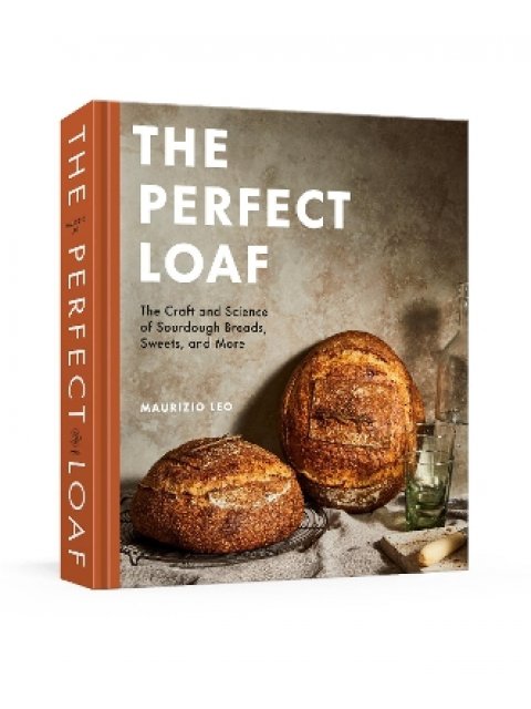 The Perfect Loaf : The Craft and Science of Sourdough Breads, Sweets, and More: A Baking Book
