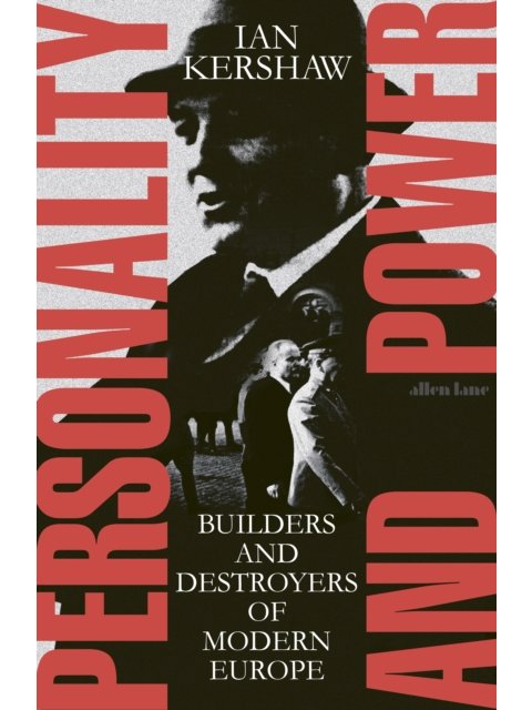 Personality and Power : Builders and Destroyers of Modern Europe