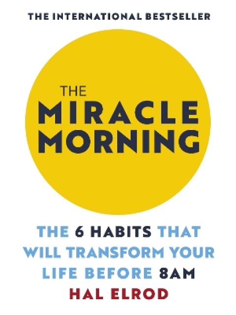 The Miracle Morning : The 6 Habits That Will Transform Your Life Before 8AM PB