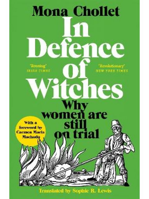 In Defense of Witches: The Legacy of the Witch Hunts and Why Women Are Still on Trial by Mona Choll