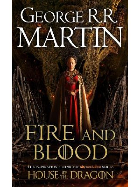 A SONG OF ICE AND FIRE: FIRE AND BLOOD: 300 YEARS BEFORE A GAME OF THRONES (A TARGARYEN HISTORY) - T