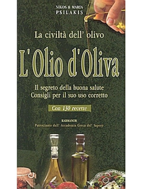 L'OLIO D' OLIVA LA CIVILTÀ DELL' OLIVO: IL SEGRETO DELLA BUONA SALUTE: CONSIGLI PER IL SUO USO CORRE